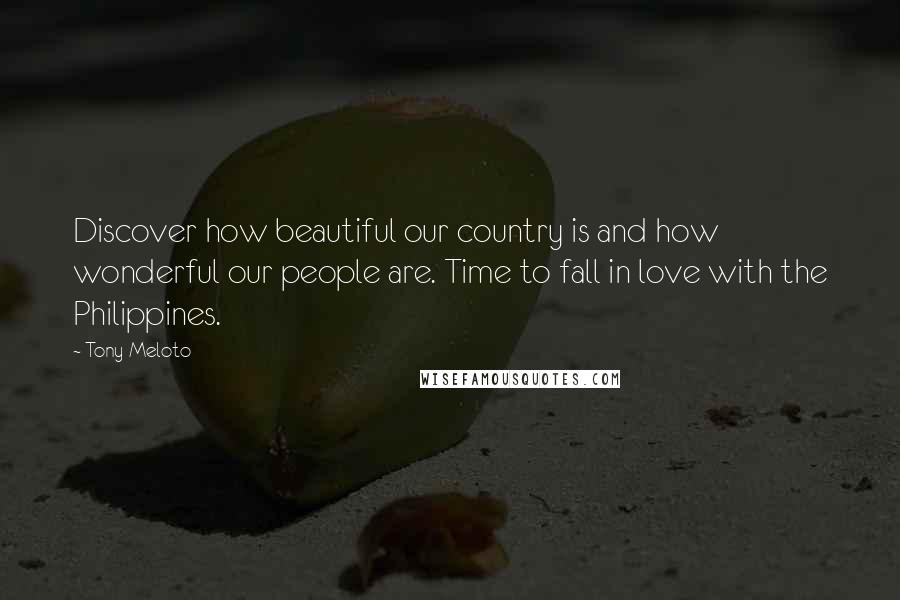 Tony Meloto quotes: Discover how beautiful our country is and how wonderful our people are. Time to fall in love with the Philippines.