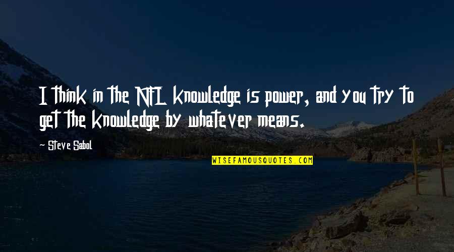 Tony Merry Quotes By Steve Sabol: I think in the NFL knowledge is power,