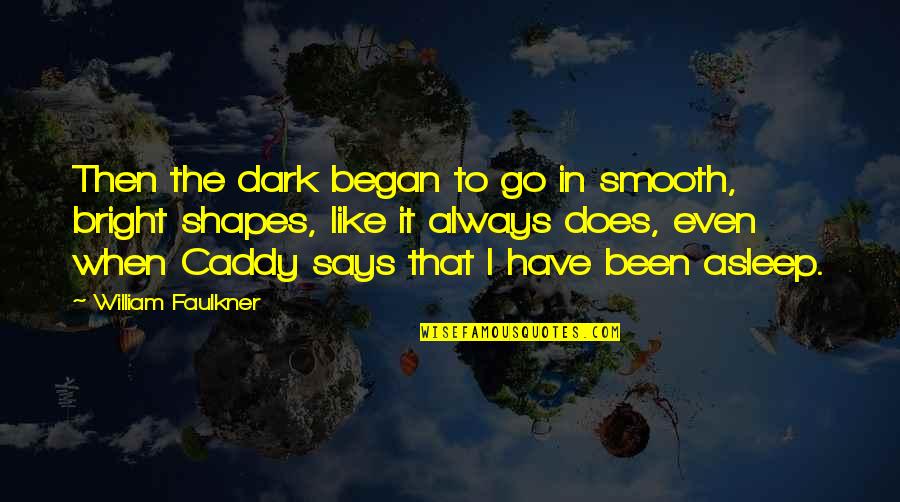 Tony Merry Quotes By William Faulkner: Then the dark began to go in smooth,