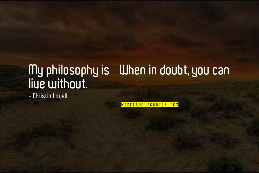 Tony Nicely Quotes By Christin Lovell: My philosophy is 'When in doubt, you can