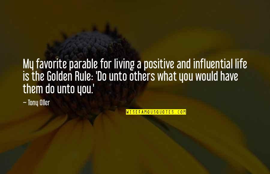 Tony Oller Quotes By Tony Oller: My favorite parable for living a positive and Tony Oller Quotes By Tony Oller: My favorite parable for living a positive and