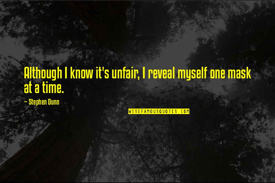 Tony Orrico Quotes By Stephen Dunn: Although I know it's unfair, I reveal myself