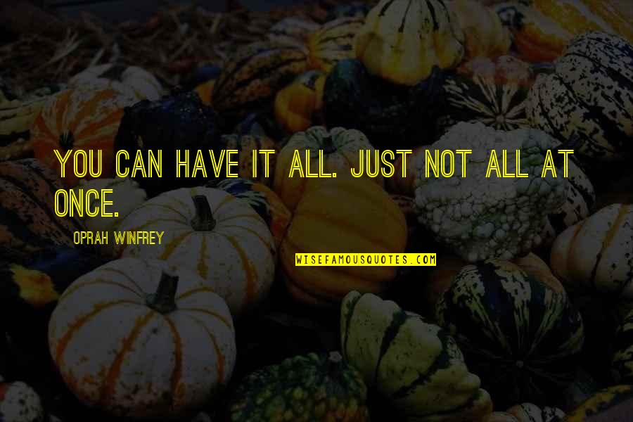 Tony Pace Quotes By Oprah Winfrey: You can have it all. Just not all