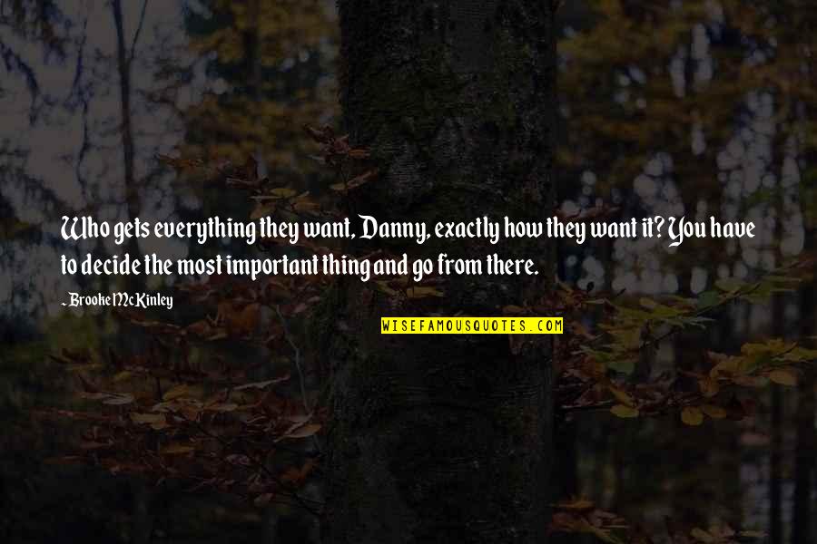Tony Padilla Quotes By Brooke McKinley: Who gets everything they want, Danny, exactly how Tony Padilla Quotes By Brooke McKinley: Who gets everything they want, Danny, exactly how