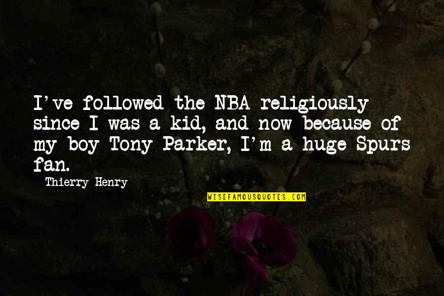 Tony Parker Quotes By Thierry Henry: I've followed the NBA religiously since I was Tony Parker Quotes By Thierry Henry: I've followed the NBA religiously since I was
