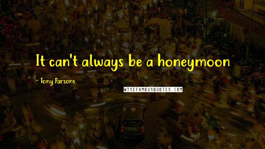 Tony Parsons quotes: It can't always be a honeymoon