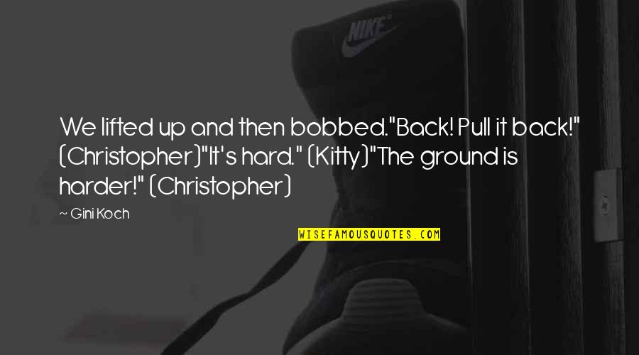 Tony Perkins Heavyweights Quotes By Gini Koch: We lifted up and then bobbed."Back! Pull it Tony Perkins Heavyweights Quotes By Gini Koch: We lifted up and then bobbed."Back! Pull it