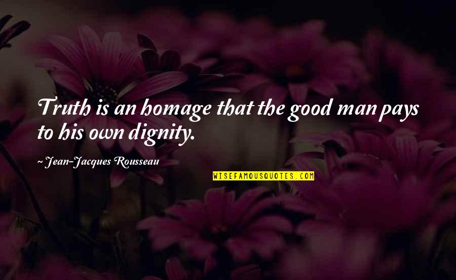 Tony Perkins Heavyweights Quotes By Jean-Jacques Rousseau: Truth is an homage that the good man Tony Perkins Heavyweights Quotes By Jean-Jacques Rousseau: Truth is an homage that the good man