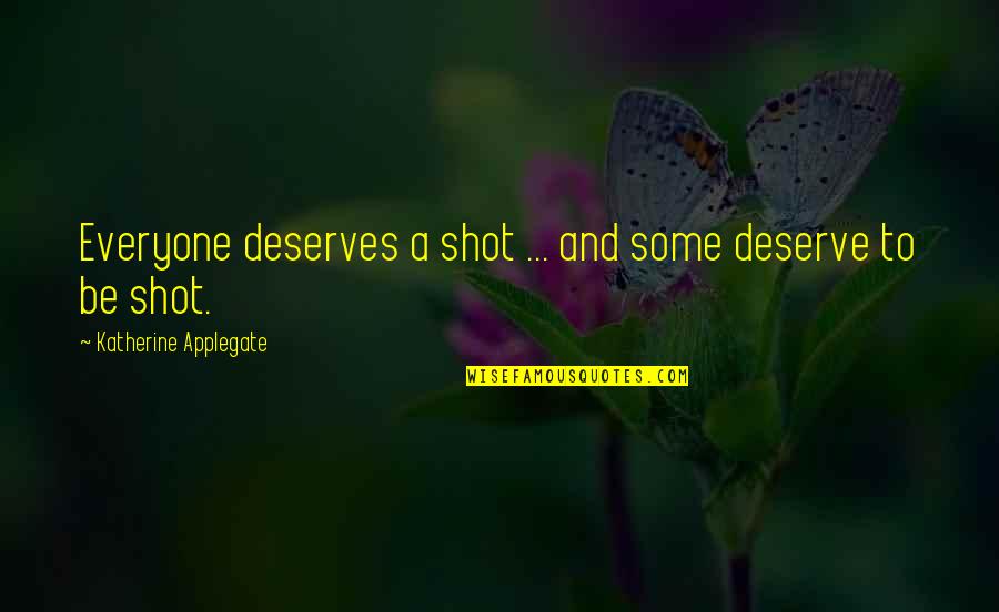 Tony Perkins Heavyweights Quotes By Katherine Applegate: Everyone deserves a shot ... and some deserve Tony Perkins Heavyweights Quotes By Katherine Applegate: Everyone deserves a shot ... and some deserve