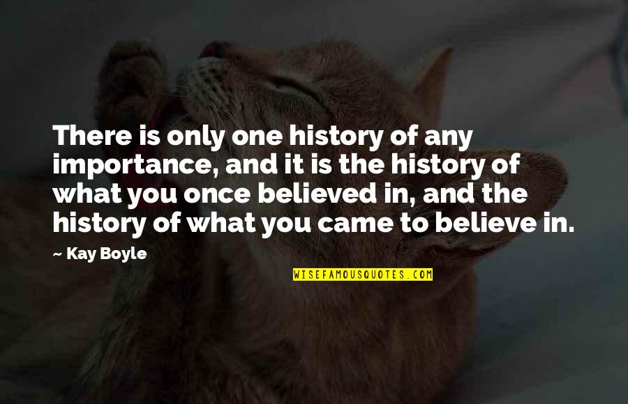 Tony Perkins Heavyweights Quotes By Kay Boyle: There is only one history of any importance, Tony Perkins Heavyweights Quotes By Kay Boyle: There is only one history of any importance,