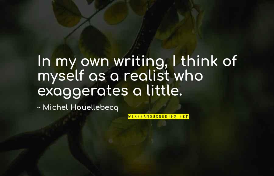 Tony Perkins Heavyweights Quotes By Michel Houellebecq: In my own writing, I think of myself