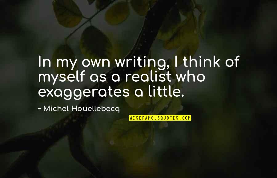 Tony Perkins Heavyweights Quotes By Michel Houellebecq: In my own writing, I think of myself Tony Perkins Heavyweights Quotes By Michel Houellebecq: In my own writing, I think of myself