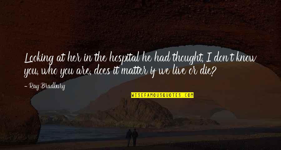 Tony Perkins Heavyweights Quotes By Ray Bradbury: Looking at her in the hospital he had Tony Perkins Heavyweights Quotes By Ray Bradbury: Looking at her in the hospital he had