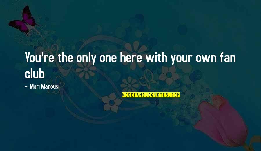 Tony Perkins Quotes By Mari Mancusi: You're the only one here with your own Tony Perkins Quotes By Mari Mancusi: You're the only one here with your own