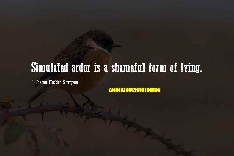 Tony Perry Quotes By Charles Haddon Spurgeon: Simulated ardor is a shameful form of lying. Tony Perry Quotes By Charles Haddon Spurgeon: Simulated ardor is a shameful form of lying.