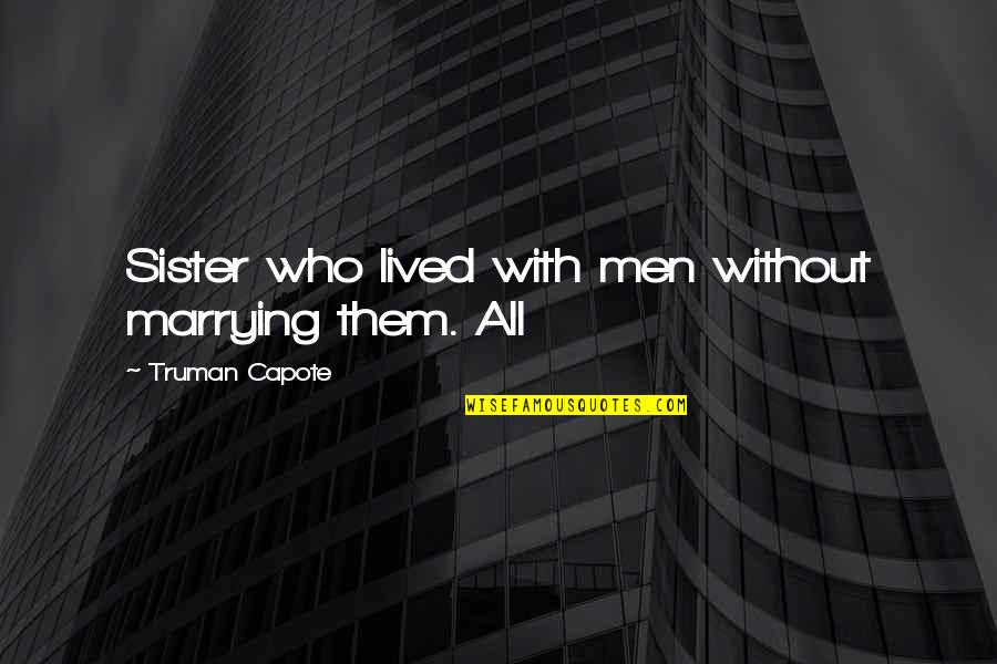 Tony Perry Quotes By Truman Capote: Sister who lived with men without marrying them. Tony Perry Quotes By Truman Capote: Sister who lived with men without marrying them.