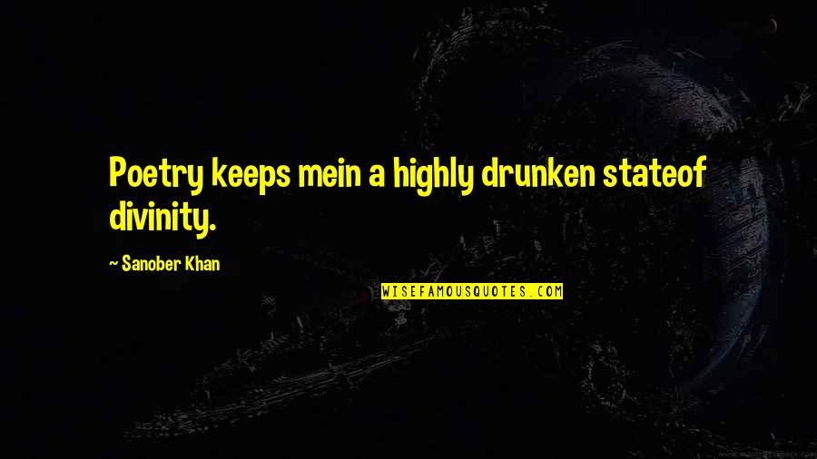 Tony Pulis Quotes By Sanober Khan: Poetry keeps mein a highly drunken stateof divinity.