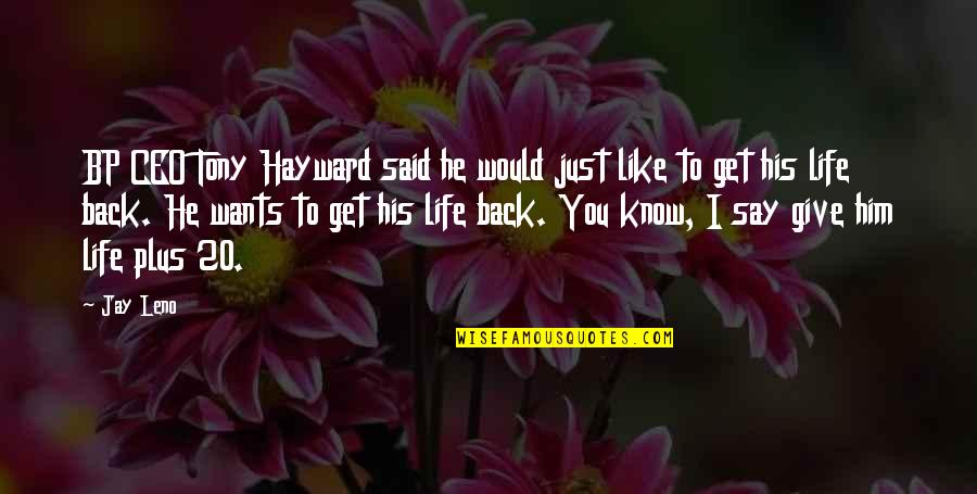 Tony Quotes By Jay Leno: BP CEO Tony Hayward said he would just