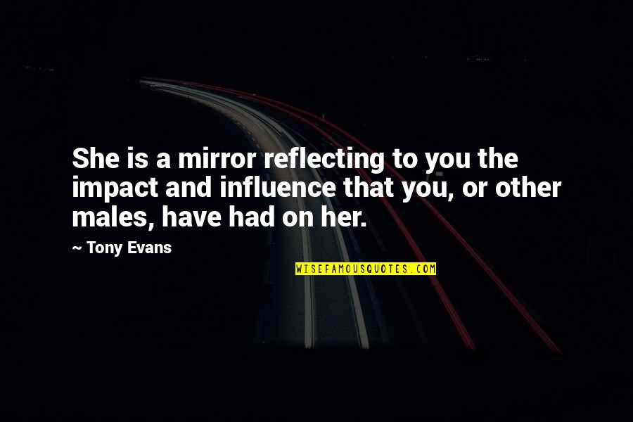 Tony Quotes By Tony Evans: She is a mirror reflecting to you the