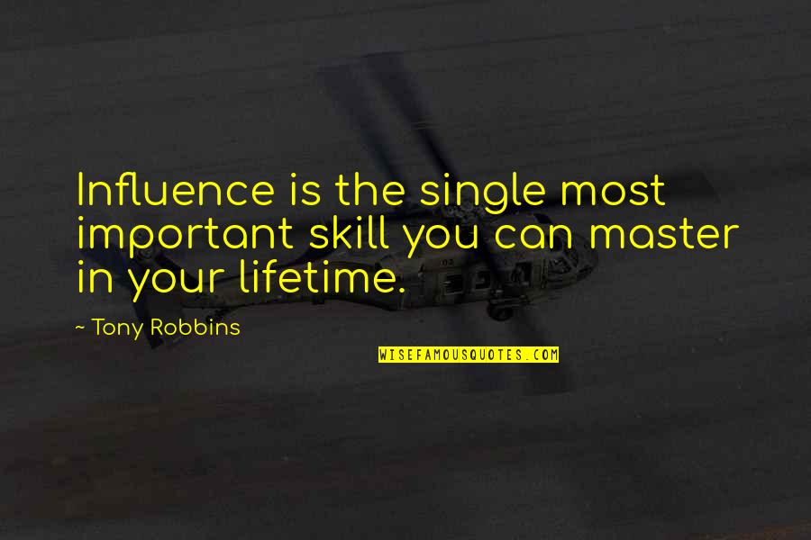 Tony Quotes By Tony Robbins: Influence is the single most important skill you