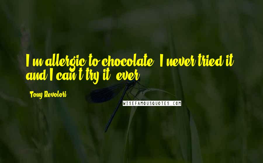 Tony Revolori quotes: I'm allergic to chocolate. I never tried it, and I can't try it, ever.