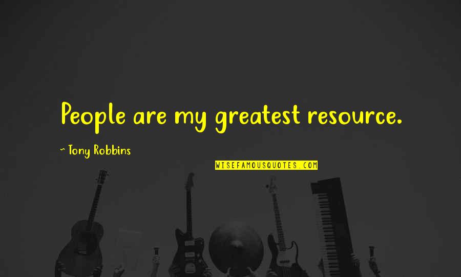 Tony Robbins Greatest Quotes By Tony Robbins: People are my greatest resource. Tony Robbins Greatest Quotes By Tony Robbins: People are my greatest resource.