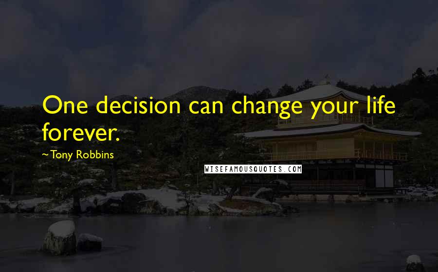 Tony Robbins quotes: One decision can change your life forever.