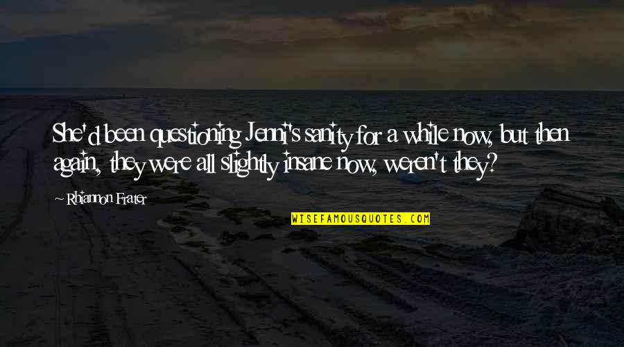 Tony Robbins Sales Quotes By Rhiannon Frater: She'd been questioning Jenni's sanity for a while Tony Robbins Sales Quotes By Rhiannon Frater: She'd been questioning Jenni's sanity for a while