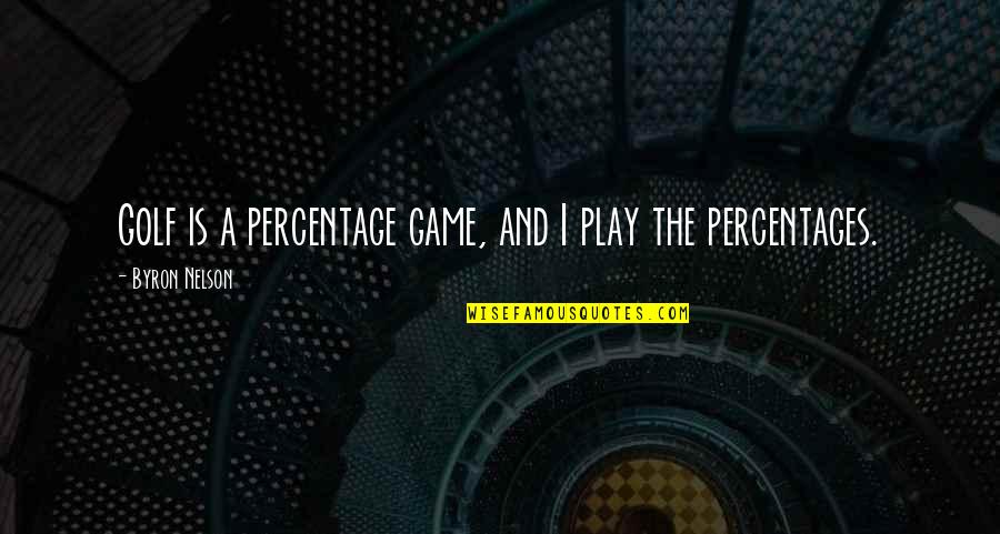 Tony Robbins Unleash The Power Within Quotes By Byron Nelson: Golf is a percentage game, and I play Tony Robbins Unleash The Power Within Quotes By Byron Nelson: Golf is a percentage game, and I play