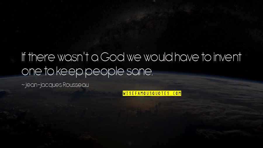 Tony Robinson Baldrick Quotes By Jean-Jacques Rousseau: If there wasn't a God we would have Tony Robinson Baldrick Quotes By Jean-Jacques Rousseau: If there wasn't a God we would have