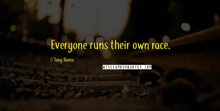 Tony Romo quotes: Everyone runs their own race.