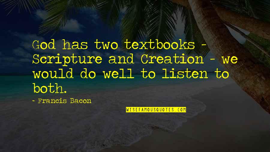 Tony Seba Quotes By Francis Bacon: God has two textbooks - Scripture and Creation Tony Seba Quotes By Francis Bacon: God has two textbooks - Scripture and Creation