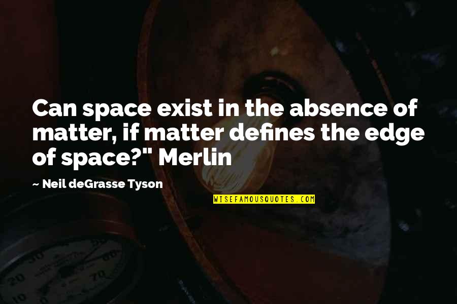 Tony Shalhoub Quotes By Neil DeGrasse Tyson: Can space exist in the absence of matter,