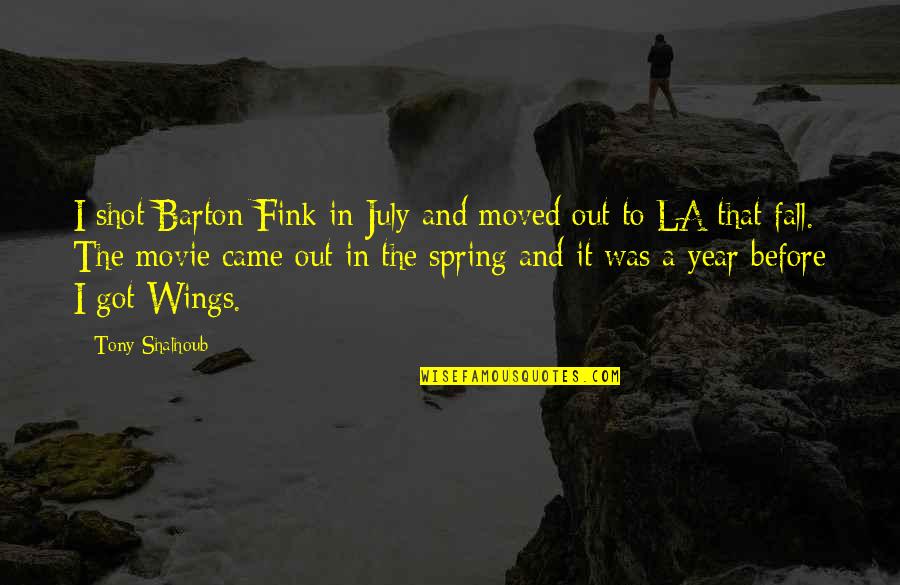 Tony Shalhoub Quotes By Tony Shalhoub: I shot Barton Fink in July and moved