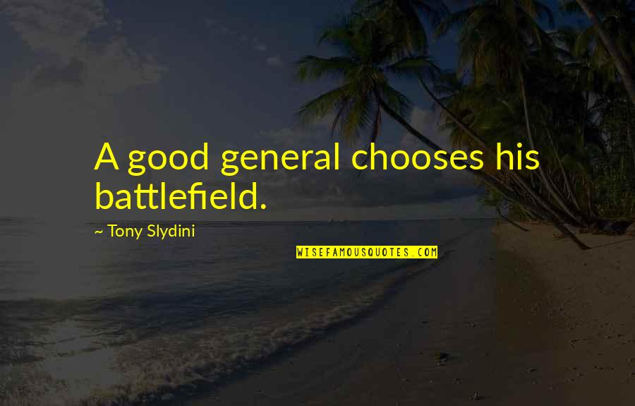 Tony Slydini Quotes By Tony Slydini: A good general chooses his battlefield.