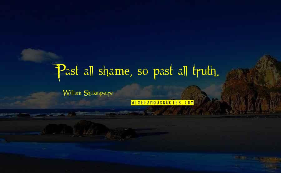 Tony Soprano Bada Bing Quotes By William Shakespeare: Past all shame, so past all truth.