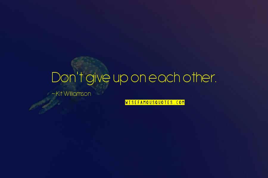 Tony Soprano Birthday Quote Quotes By Kit Williamson: Don't give up on each other. Tony Soprano Birthday Quote Quotes By Kit Williamson: Don't give up on each other.