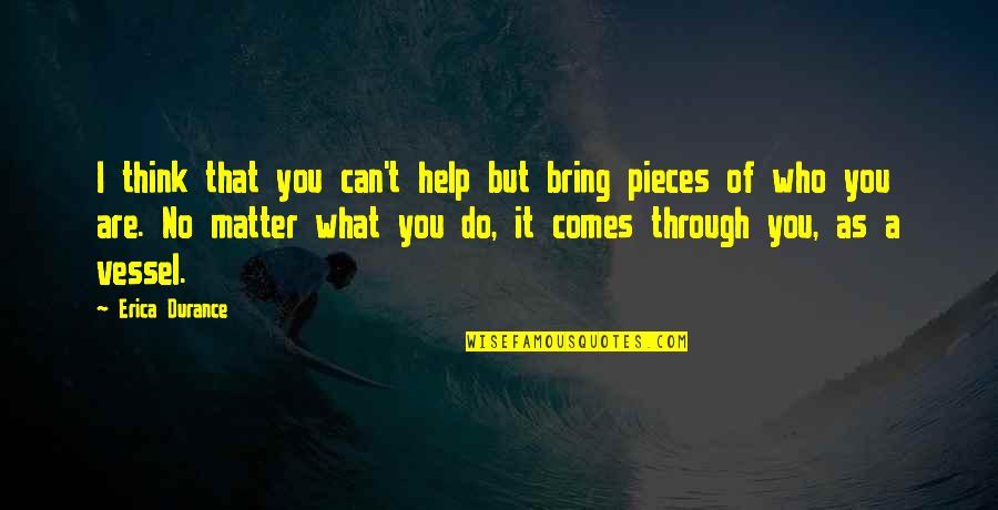 Tony Soprano Carmela Quotes By Erica Durance: I think that you can't help but bring Tony Soprano Carmela Quotes By Erica Durance: I think that you can't help but bring