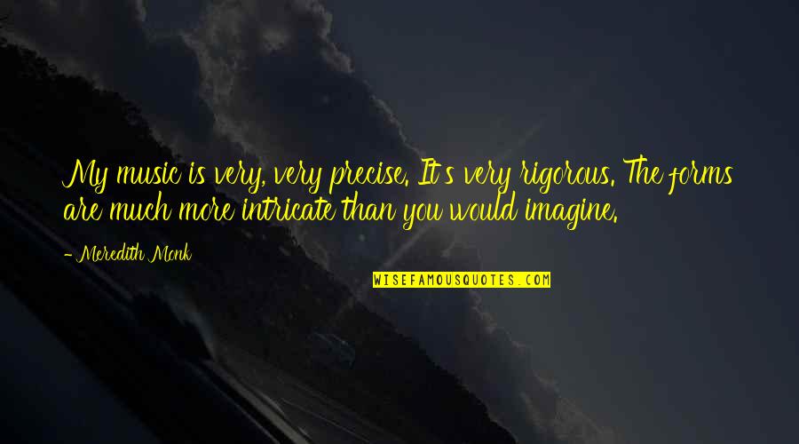 Tony Soprano Racist Quotes By Meredith Monk: My music is very, very precise. It's very