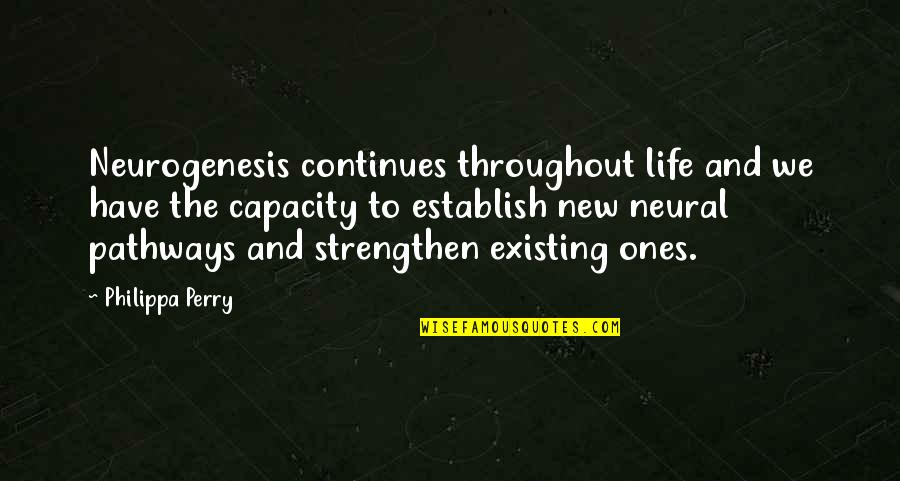 Tony Soprano Wife Quotes By Philippa Perry: Neurogenesis continues throughout life and we have the Tony Soprano Wife Quotes By Philippa Perry: Neurogenesis continues throughout life and we have the