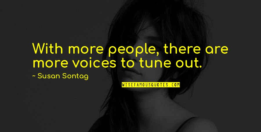 Tony Soprano Wife Quotes By Susan Sontag: With more people, there are more voices to Tony Soprano Wife Quotes By Susan Sontag: With more people, there are more voices to