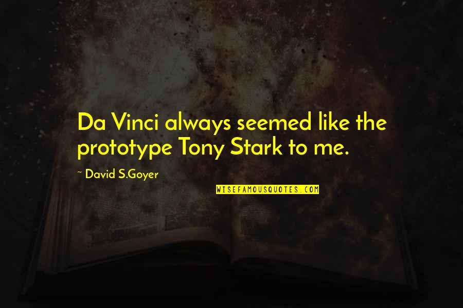 Tony Starks Quotes By David S.Goyer: Da Vinci always seemed like the prototype Tony