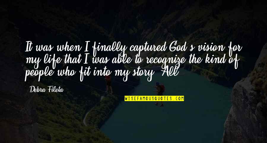 Tony Stonem Quotes By Debra Fileta: It was when I finally captured God's vision Tony Stonem Quotes By Debra Fileta: It was when I finally captured God's vision