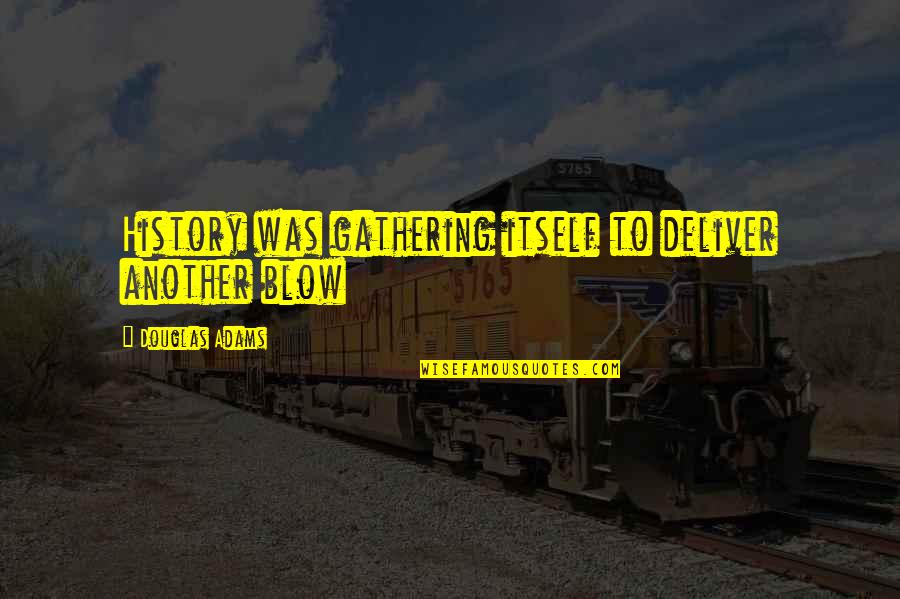 Tony T Robinson Motivational Quotes By Douglas Adams: History was gathering itself to deliver another blow Tony T Robinson Motivational Quotes By Douglas Adams: History was gathering itself to deliver another blow