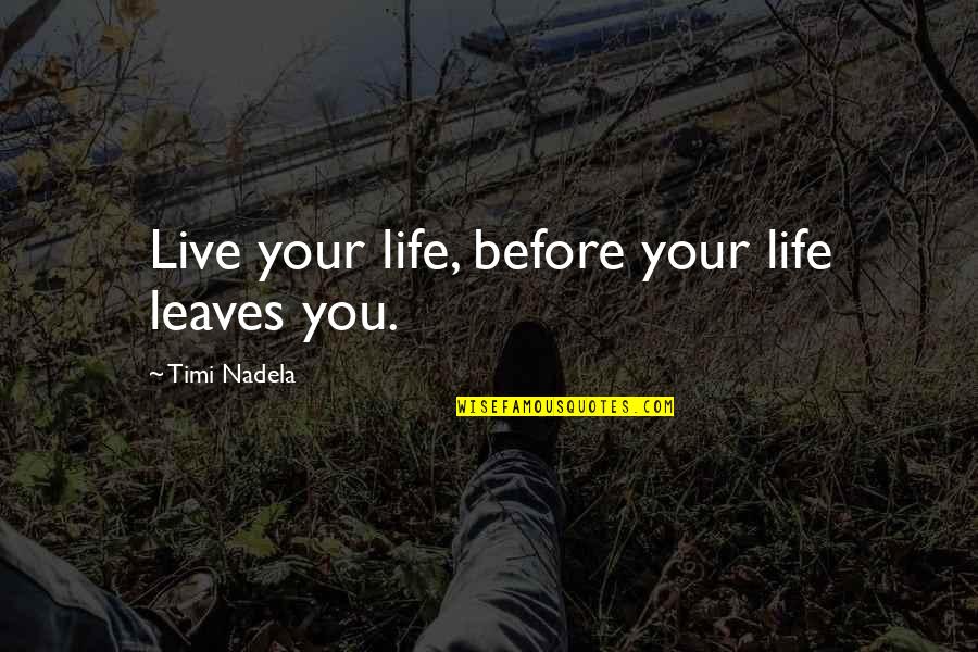 Tony Takitani Movie Quotes By Timi Nadela: Live your life, before your life leaves you.