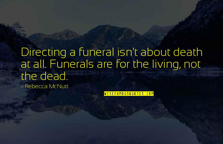 Tony Takitani Quotes By Rebecca McNutt: Directing a funeral isn't about death at all.