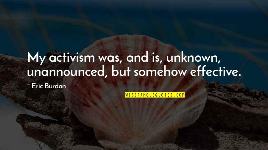 Tony Todd Final Destination Quotes By Eric Burdon: My activism was, and is, unknown, unannounced, but