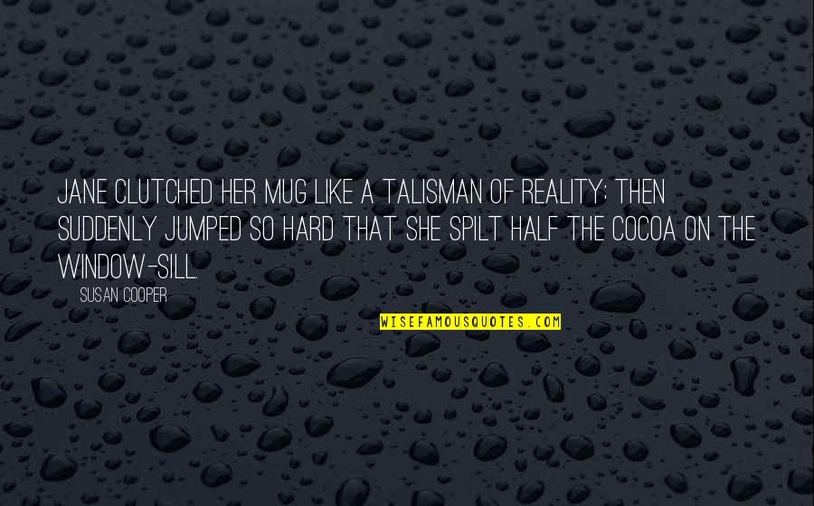 Tony Todd Final Destination Quotes By Susan Cooper: Jane clutched her mug like a talisman of