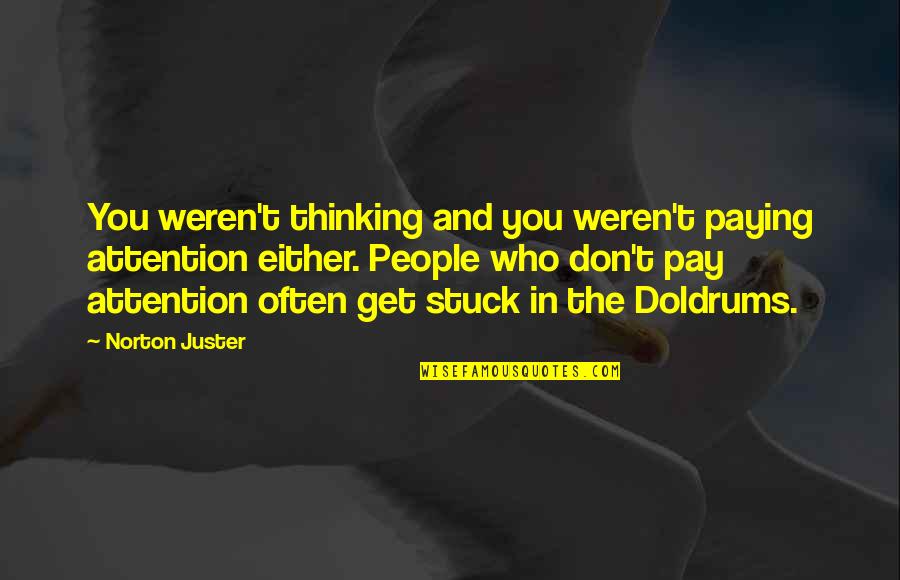 Tony Viramontes Quotes By Norton Juster: You weren't thinking and you weren't paying attention