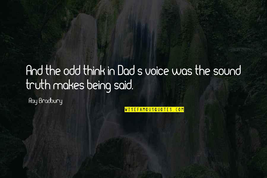 Tony Wagner Quotes By Ray Bradbury: And the odd think in Dad's voice was
